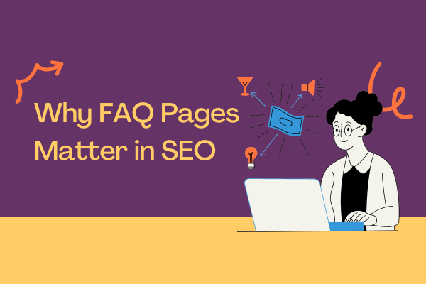 Why FAQ Pages Matter in SEO